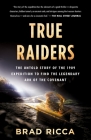 True Raiders: The Untold Story of the 1909 Expedition to Find the Legendary Ark of the Covenant By Brad Ricca Cover Image
