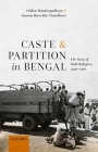 Caste and Partition in Bengal: The Story of Dalit Refugees, 1946-1961 By Sekhar Bandyopadhyay, Anasua Basu Ray Chaudhury Cover Image