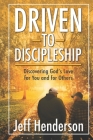 Driven to Discipleship: Discovering God's Love for You and for Others By Jeff Henderson Cover Image