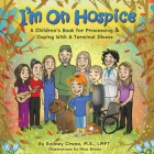 I'm on Hospice: A Children's Book for Processing and Coping With a Terminal Illness Cover Image