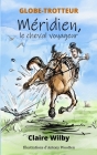 GLOBE-TROTTEUR - Méridien, le cheval voyageur By Antony Wootten (Illustrator), Claire Wilby Cover Image