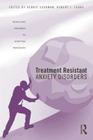 Treatment Resistant Anxiety Disorders: Resolving Impasses to Symptom Remission By Debbie Sookman (Editor), Robert L. Leahy (Editor) Cover Image