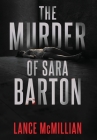 The Murder of Sara Barton By Lance McMillian Cover Image