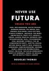 Never Use Futura (The history of a typeface) By Douglas Thomas, Ellen Lupton (Foreword by) Cover Image