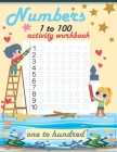 numbers 1 to 100 activity book: 1 to 100 number tracing book for kids, number learning, writing, coloring and practice book for toddlers, Cover Image