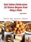 East Indian Celebration: 30 Festive Recipes from Abby's Plate By Abigail Rebello, Sarah Rebello (Photographer) Cover Image
