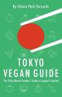 Tokyo Vegan Guide 2018: The Plant-Based Foodie's Guide to Japan's Capital By Chiara Park Terzuolo Cover Image