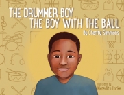 The Drummer Boy The Boy with the Ball By Charity T. Simmons Cover Image