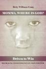 Momma, Where Is God?: Driven to Win: The Healing and Restoration of a Rape Survivor By Betty Williams Craig Cover Image