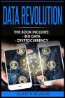 Data Revolution: Big Data, Cryptocurrency (Data Infrastructures, Open Data, Fintech, Security, Technology, Data Driven) By Eliot P. Reznor Cover Image