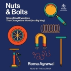 Nuts and Bolts: Seven Small Inventions That Changed the World (in a Big Way) By Roma Agrawal, Roma Agrawal (Read by) Cover Image