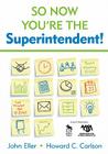 So Now You′re the Superintendent! By John F. Eller, Howard C. Carlson Cover Image