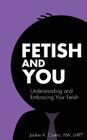 Fetish and You: Understanding and Embracing Your Fetish By Jackie a. Castro Ma Lmft, Catherine Gigante-Brown Cover Image