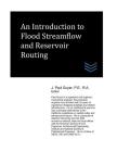 An Introduction to Flood Streamflow and Reservoir Routing By J. Paul Guyer Cover Image