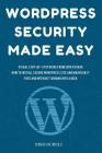 WordPress Security Made Easy: Visual Step-by-Step Guide From Zero to Hero How to Install Secure WordPress Site and Maintain it Cost Free and Without By Niko Guruli Cover Image