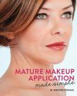 Mature Makeup Application Made Simple By Jennifer Stepanik, Bennett Robert (Photographer), Scrivens Joanne (Designed by) Cover Image