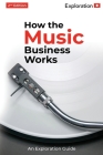 How the Music Business Works: 2nd Edition By Exploration Group Cover Image