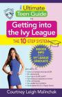 The Ultimate Teen Guide to Getting into the Ivy League: The 10-Step System By Courtney Leigh Malinchak Cover Image