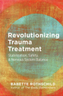 Revolutionizing Trauma Treatment: Stabilization, Safety, & Nervous System Balance By Babette Rothschild Cover Image
