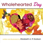 Wholehearted Day By Elizabeth A. P. Dodson Cover Image