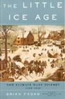 The Little Ice Age: How Climate Made History 1300-1850 By Brian Fagan Cover Image