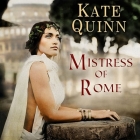 Mistress of Rome (Empress of Rome #1) By Kate Quinn, Elizabeth Wiley (Read by) Cover Image