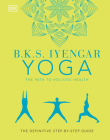 B.K.S. Iyengar Yoga The Path to Holistic Health: The Definitive Step-by-Step Guide Cover Image