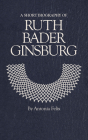 A Short Biography of Ruth Bader Ginsburg (Short Biographies) By Antonia Felix Cover Image