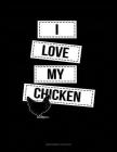 I Love My Chicken: Maintenance Log Book By Jeryx Publishing Cover Image