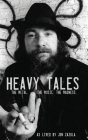 Heavy Tales: The Metal. The Music. The Madness. As lived by Jon Zazula By Jon Zazula, Harold Claros-Maldonado (Contribution by), Chuck Billy (Foreword by) Cover Image