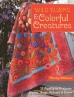 Wild Blooms & Colorful Creatures: 15 Appliqué Projects - Quilts, Bags, Pillows & More [With Pattern(s)] Cover Image