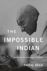 Impossible Indian: Gandhi and the Temptation of Violence By Faisal Devji Cover Image