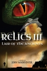 Relics III: Lair Of The Ancients By John Vandeventer Cover Image