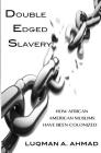 Double Edged Slavery: How African American Muslims Have Been Colonized Cover Image