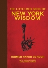 The Little Red Book of New York Wisdom (Little Books) By Ed Koch, Gregg Stebben (With) Cover Image