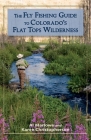 The Fly Fishing Guide to Colorado's Flat Tops Wilderness (Pruett) Cover Image