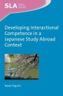 Developing Interactional Competence in a Japanese Study Abroad Context (Second Language Acquisition #88) By Naoko Taguchi Cover Image