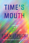 Time's Mouth: A Novel By Edan Lepucki Cover Image