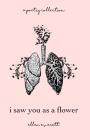I Saw You As A Flower: A Poetry Collection By Ellen Allbrey Everett Cover Image