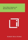 The Opus Majus of Roger Bacon, V2 By Robert Belle Burke Cover Image