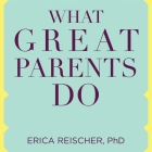 What Great Parents Do Lib/E: 75 Simple Strategies for Raising Kids Who Thrive Cover Image