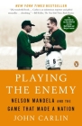 Playing the Enemy: Nelson Mandela and the Game That Made a Nation By John Carlin Cover Image