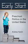Early Start: Preschool Politics in the United States By Andrew Karch Cover Image