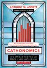 Cathonomics: How Catholic Tradition Can Create a More Just Economy By Anthony M. Annett, Jeffrey D. Sachs (Foreword by) Cover Image