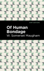 Of Human Bondage By W. Somerset Maugham, Mint Editions (Contribution by) Cover Image