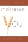 A Slimmer You: A Natural Way to Lose Weight By Larry Gompf, Renee Friesen (Photographer) Cover Image