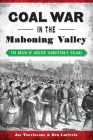 Coal War in the Mahoning Valley: The Origin of Greater Youngstown's Italians By Joe Tucciarone, Ben Lariccia Cover Image
