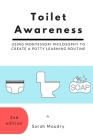 Toilet Awareness: Using Montessori Philosophy to Create a Potty Learning Routine By Sarah Moudry Cover Image