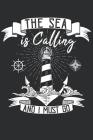 The Sea is calling and I must Go: Notebook for Sailors and Sailing Sport lovers By Sailing Notebook Sailor Journal Cover Image