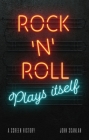 Rock ’n’ Roll Plays Itself: A Screen History Cover Image